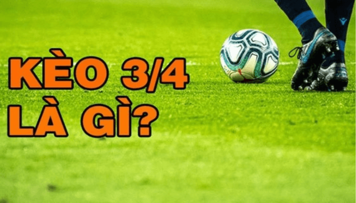 Kèo tài xỉu 3/4 là gì?